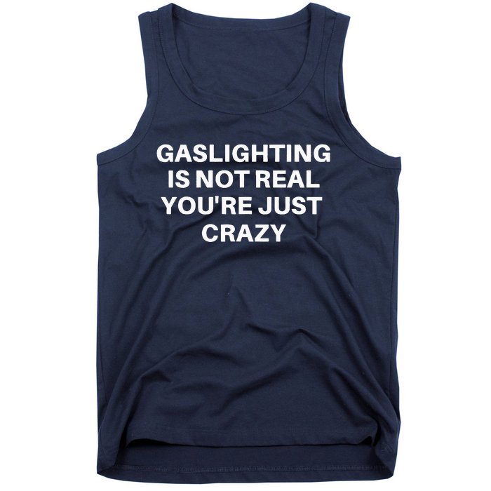 Gaslighting Is Not Real Youre Just Crazy Quote Gaslighting Tank Top