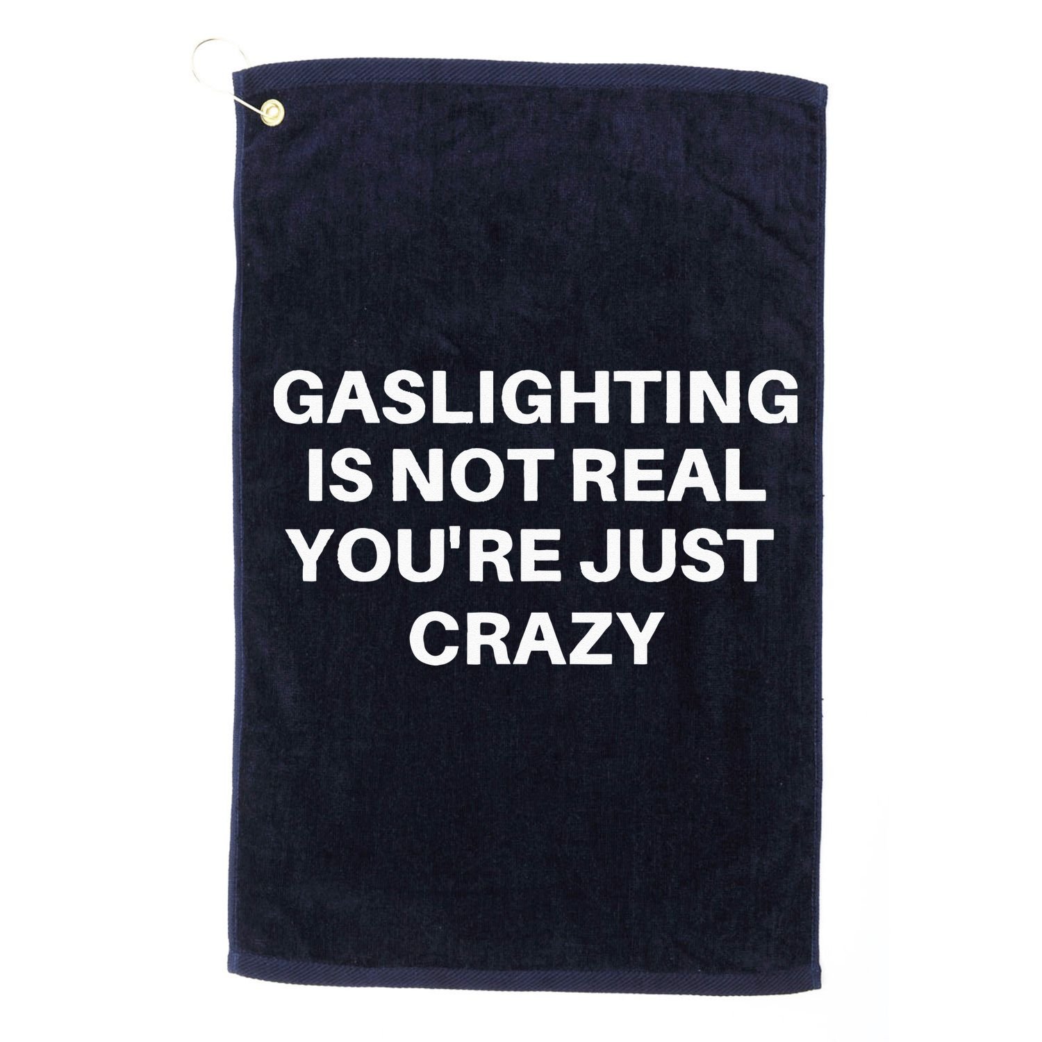 Gaslighting Is Not Real Youre Just Crazy Quote Gaslighting Golf Towel