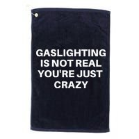 Gaslighting Is Not Real Youre Just Crazy Quote Gaslighting Golf Towel