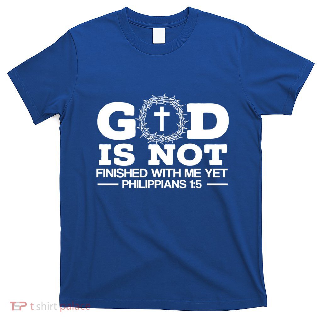 God Is Not Finished With Me Yet Christian Religious Meaningful Gift T-Shirt