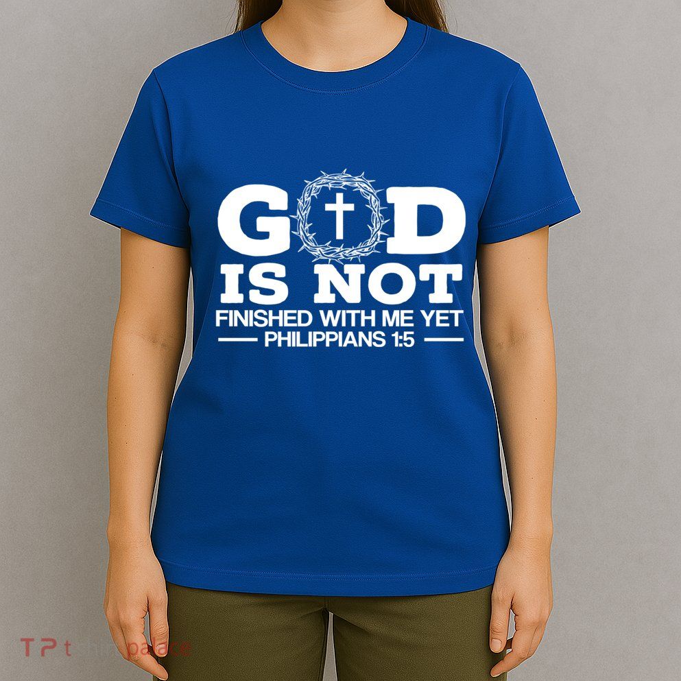 God Is Not Finished With Me Yet Christian Religious Meaningful Gift T-Shirt