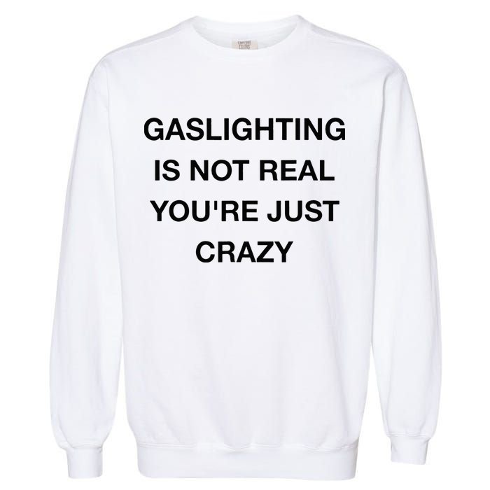 Gaslighting Is Not Real Garment-Dyed Sweatshirt