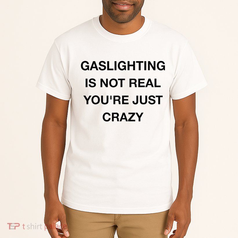 Gaslighting Is Not Real Tall T-Shirt