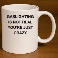 Gaslighting Is Not Real 11oz C Handle Ceramic Mug