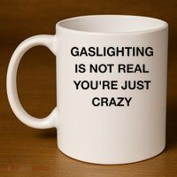 Gaslighting Is Not Real 11oz C Handle Ceramic Mug