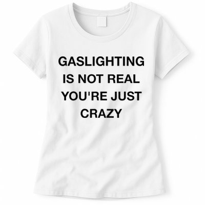 Gaslighting Is Not Real Womens T-Shirt