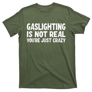 Gaslighting Is Not Real You Are Just Crazy T-Shirt