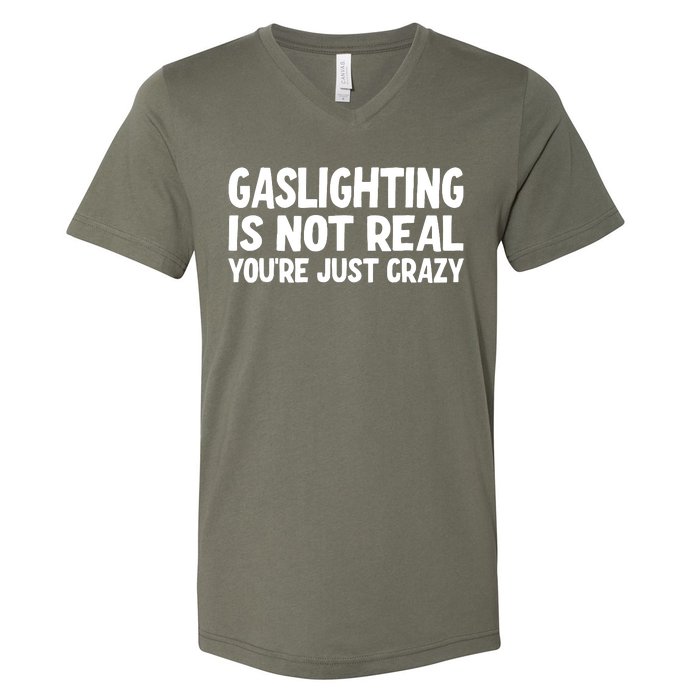 Gaslighting Is Not Real You Are Just Crazy V-Neck T-Shirt