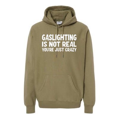 Gaslighting Is Not Real You Are Just Crazy Premium Hoodie