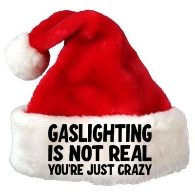 Gaslighting Is Not Real You Are Just Crazy Premium Christmas Santa Hat