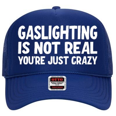 Gaslighting Is Not Real You Are Just Crazy High Crown Mesh Back Trucker Hat