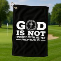 God Is Not Finished With Me Yet Christian Religious Golf Towel