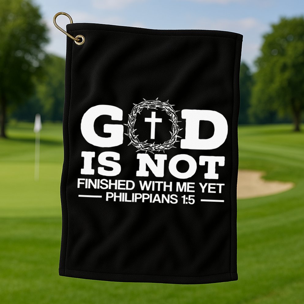 God Is Not Finished With Me Yet Christian Religious Golf Towel