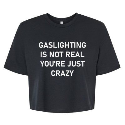 Gaslighting Is Not Real YouRe Just Crazy Bella+Canvas Jersey Crop Tee