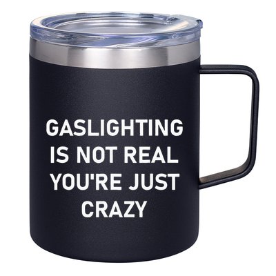 Gaslighting Is Not Real YouRe Just Crazy 12oz Stainless Steel Coffee Mug