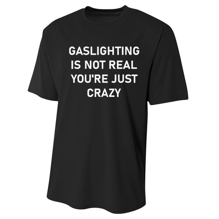 Gaslighting Is Not Real YouRe Just Crazy Performance Sprint T-Shirt