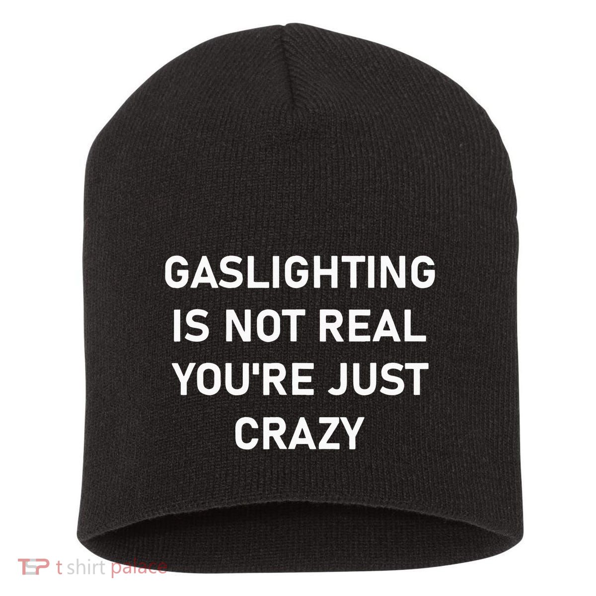 Gaslighting Is Not Real YouRe Just Crazy Short Acrylic Beanie