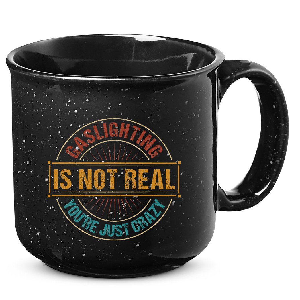 Gaslighting Is Not Real YouRe Just Crazy Gas Lighting 15oz Campfire Ceramic Mug