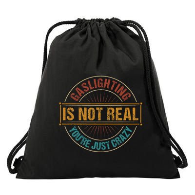 Gaslighting Is Not Real YouRe Just Crazy Gas Lighting Drawstring Bag