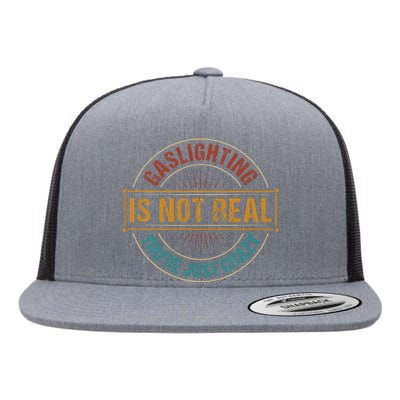 Gaslighting Is Not Real YouRe Just Crazy Gas Lighting Flat Bill Trucker Hat