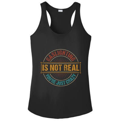Gaslighting Is Not Real YouRe Just Crazy Gas Lighting Ladies PosiCharge Competitor Racerback Tank