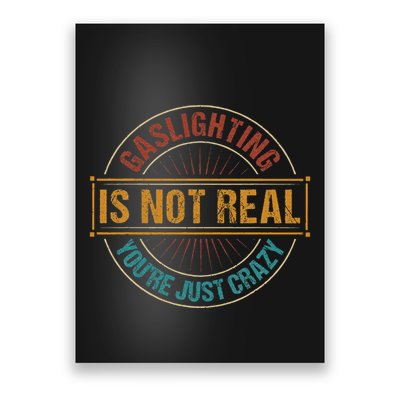 Gaslighting Is Not Real YouRe Just Crazy Gas Lighting Poster