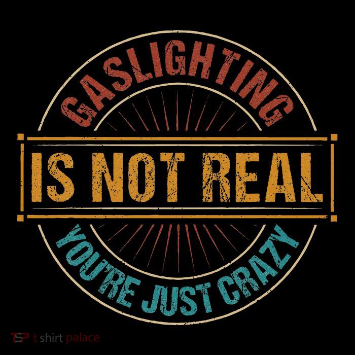 Gaslighting Is Not Real YouRe Just Crazy Gas Lighting Poster