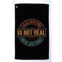 Gaslighting Is Not Real YouRe Just Crazy Gas Lighting Golf Towel