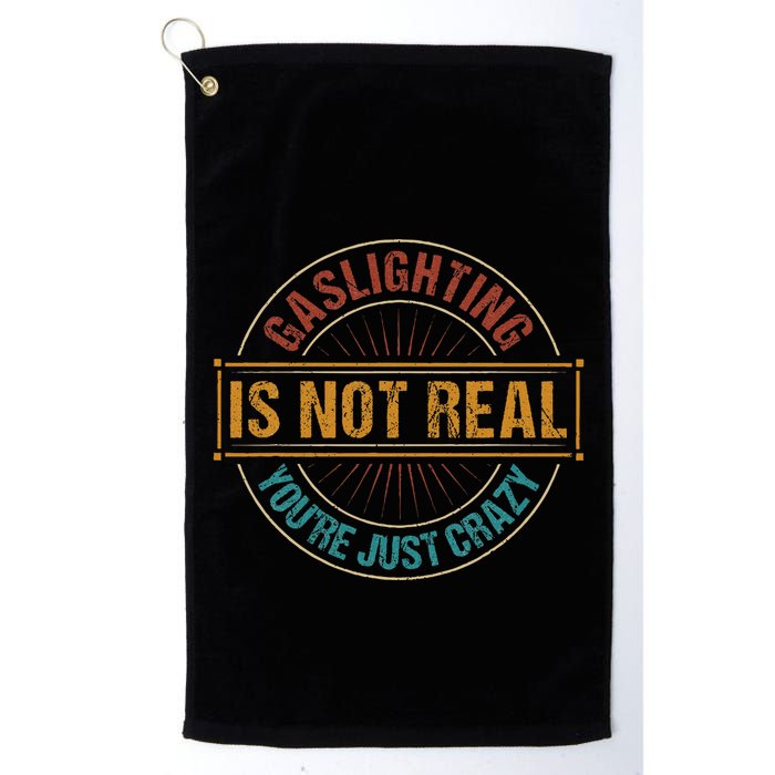 Gaslighting Is Not Real YouRe Just Crazy Gas Lighting Golf Towel