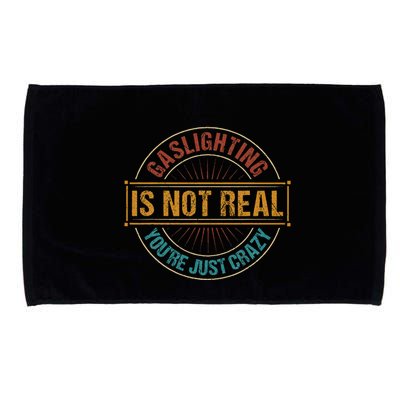 Gaslighting Is Not Real YouRe Just Crazy Gas Lighting Microfiber Hand Towel
