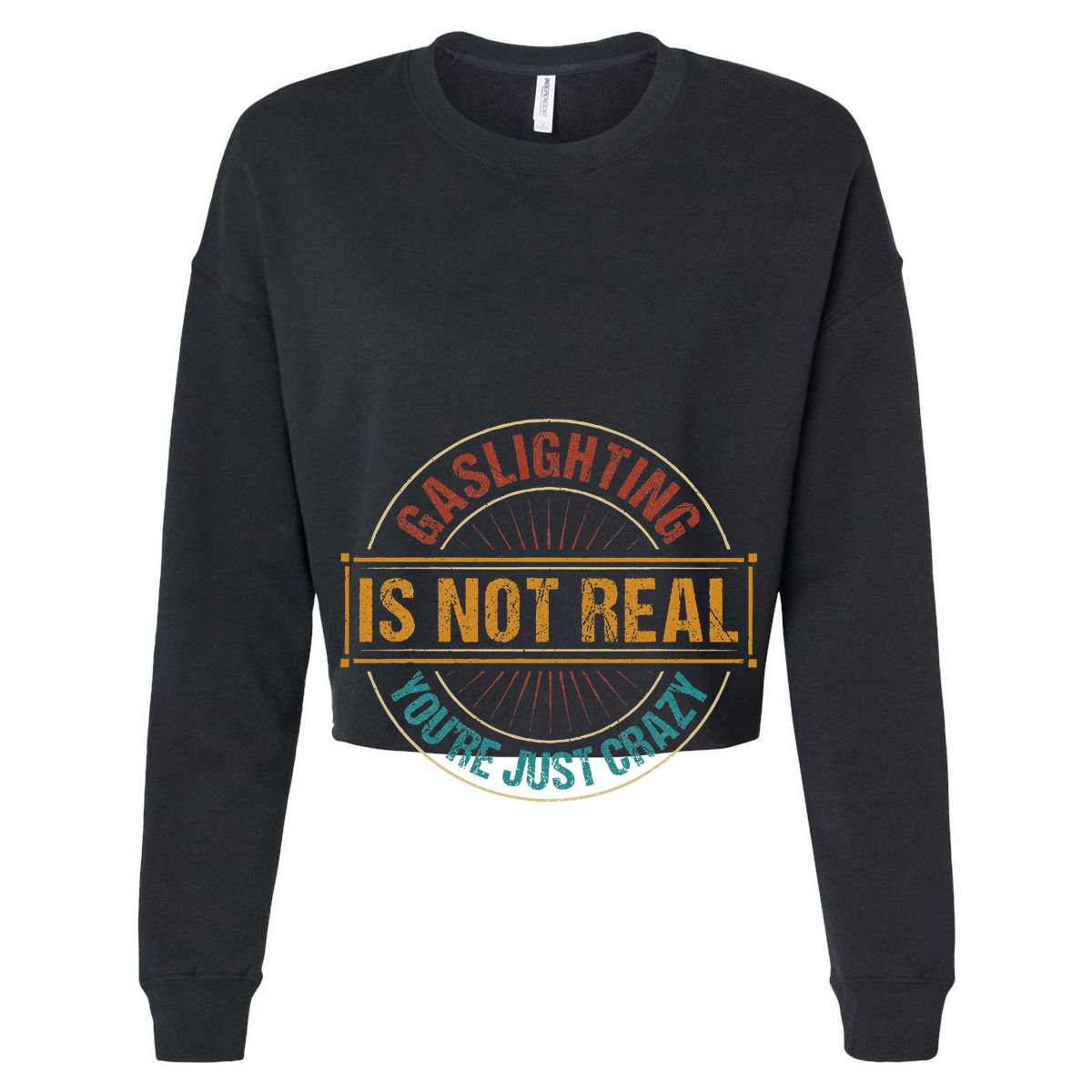 Gaslighting Is Not Real YouRe Just Crazy Gas Lighting Women's Crop Top Tee