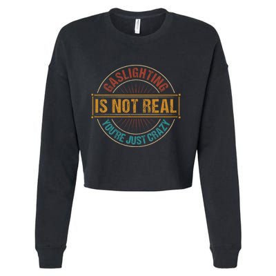 Gaslighting Is Not Real YouRe Just Crazy Gas Lighting Cropped Pullover Crew