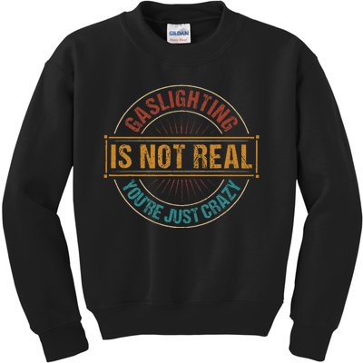 Gaslighting Is Not Real YouRe Just Crazy Gas Lighting Kids Sweatshirt