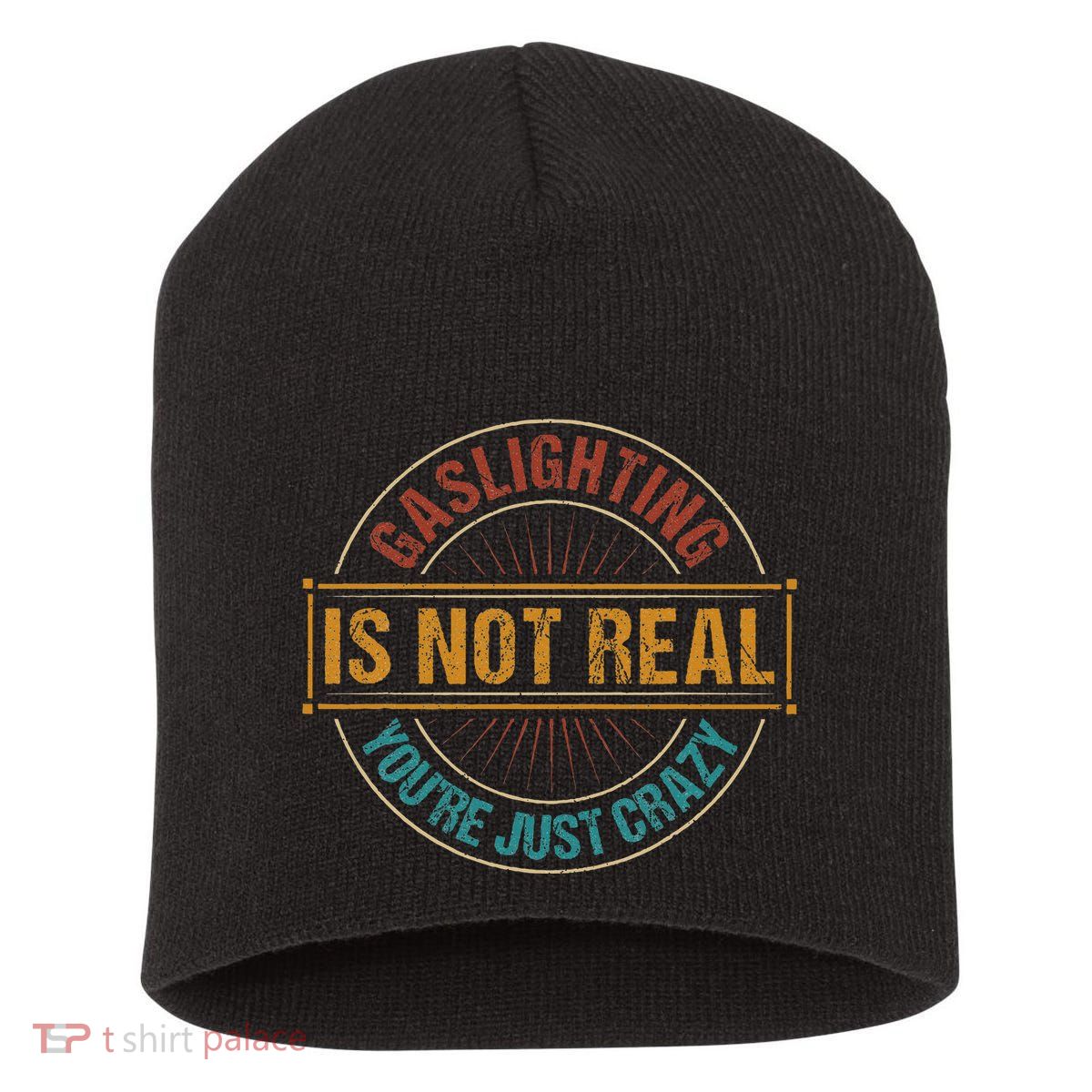 Gaslighting Is Not Real YouRe Just Crazy Gas Lighting Short Acrylic Beanie