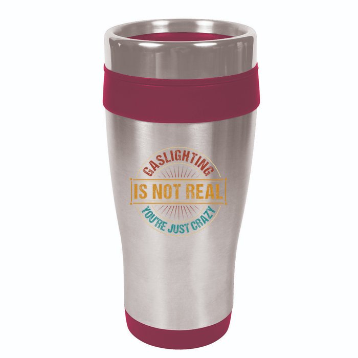 Gaslighting Is Not Real YouRe Just Crazy Gas Lighting 16oz Travel Tumbler