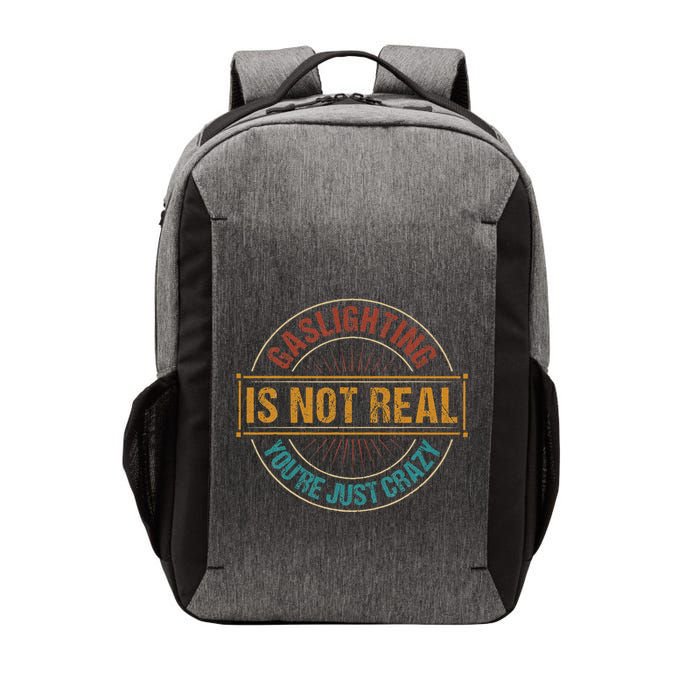 Gaslighting Is Not Real YouRe Just Crazy Gas Lighting Vector Backpack