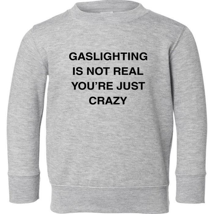 Gaslighting Is Not Real Toddler Sweatshirt