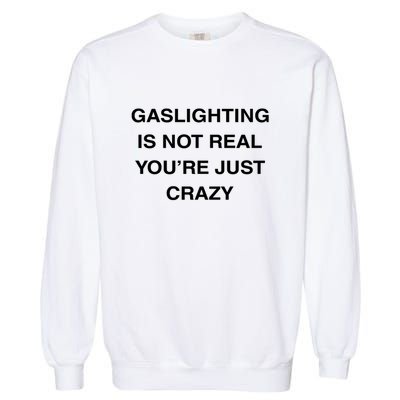 Gaslighting Is Not Real Garment-Dyed Sweatshirt