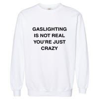 Gaslighting Is Not Real Garment-Dyed Sweatshirt