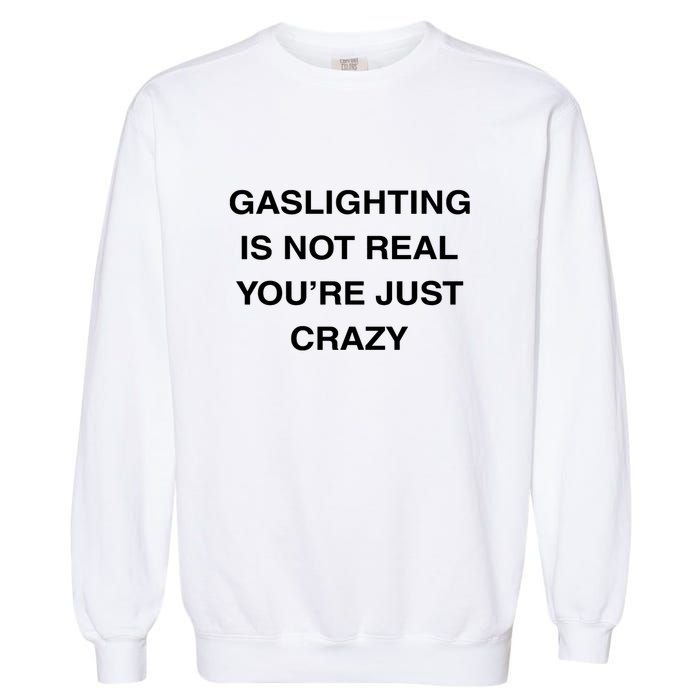 Gaslighting Is Not Real Garment-Dyed Sweatshirt