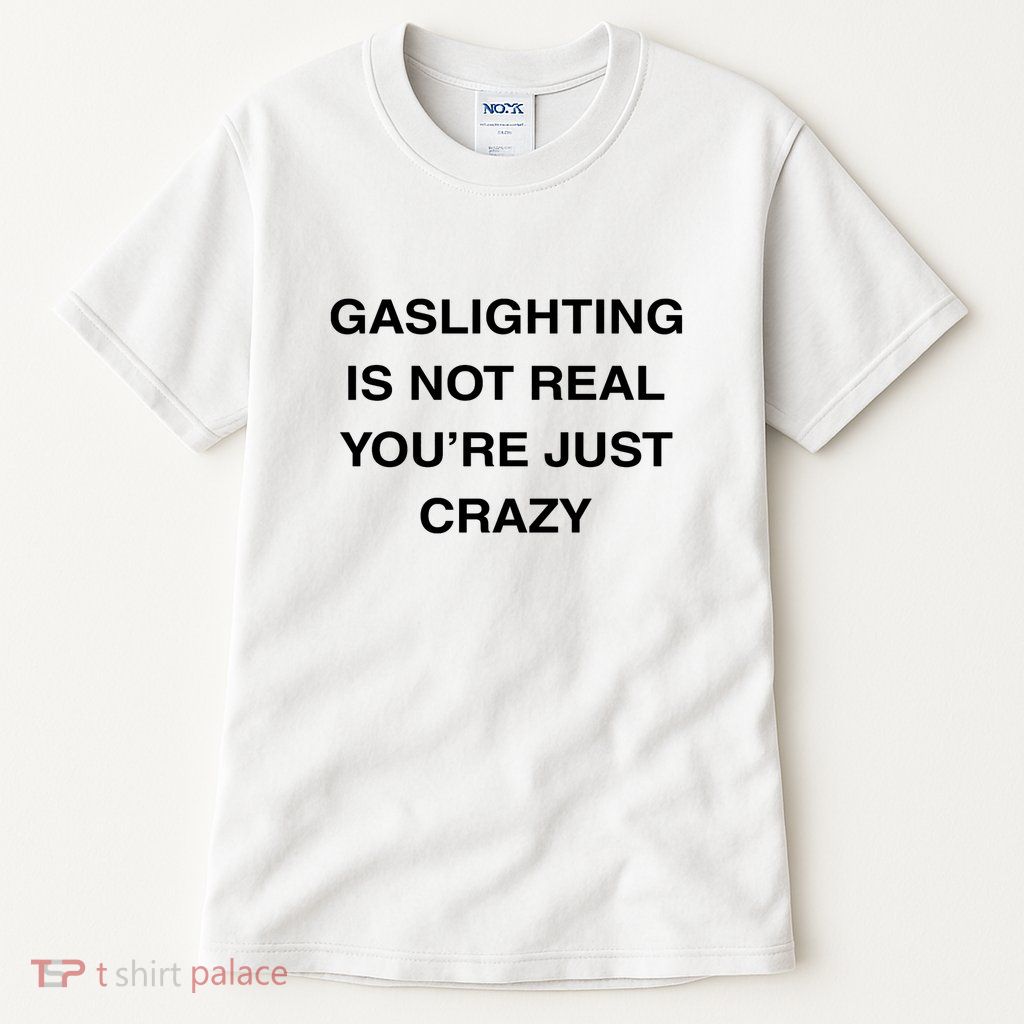 Gaslighting Is Not Real Tall T-Shirt