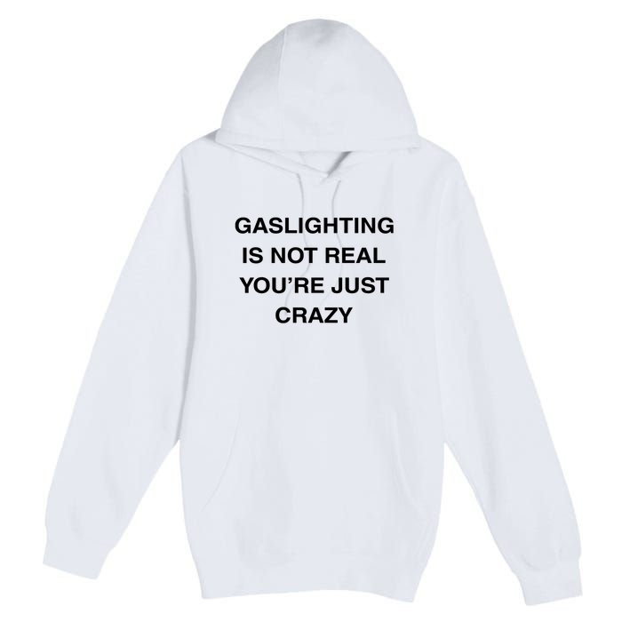 Gaslighting Is Not Real Premium Pullover Hoodie
