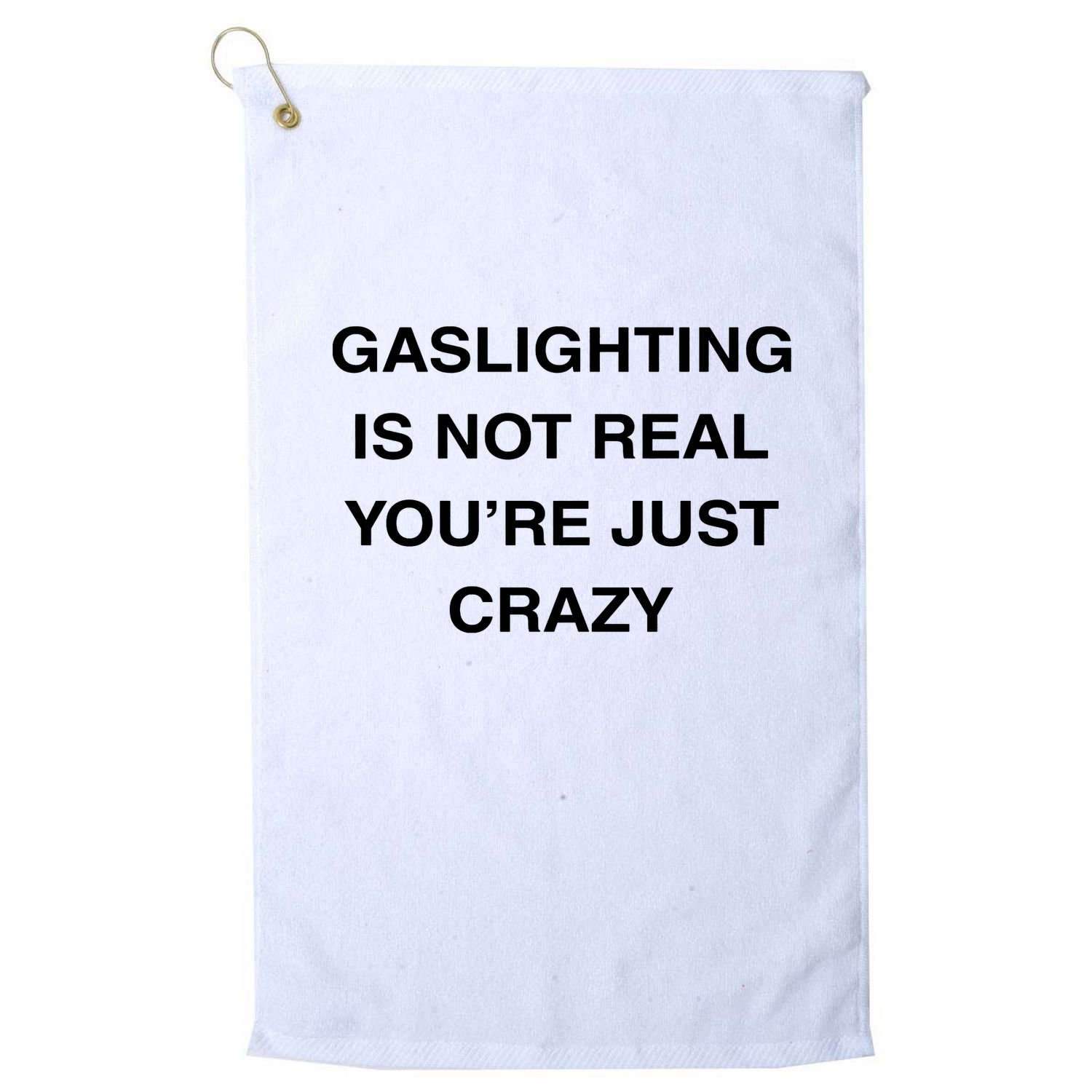 Gaslighting Is Not Real Golf Towel