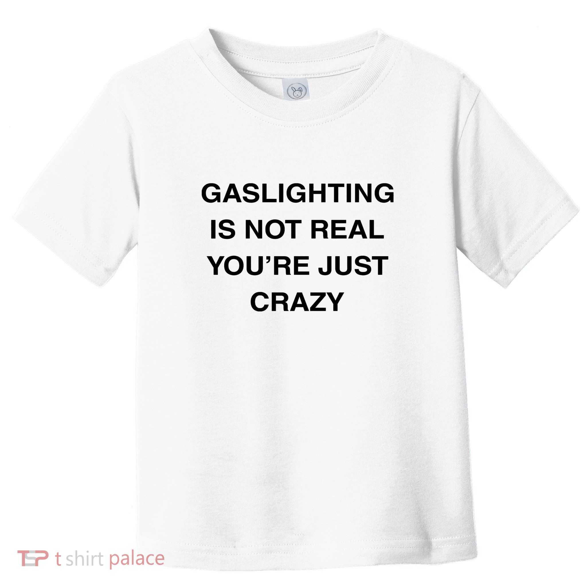 Gaslighting Is Not Real Toddler T-Shirt