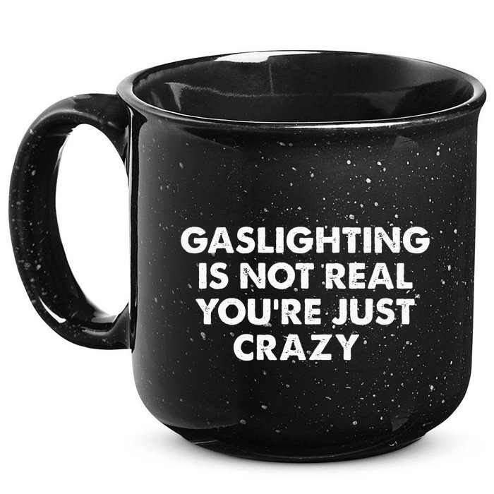 Gaslighting Is Not Real Youre Just Crazy 15oz Campfire Ceramic Mug