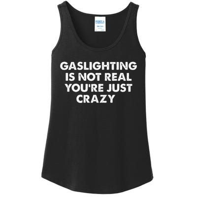 Gaslighting Is Not Real Youre Just Crazy Ladies Essential Tank