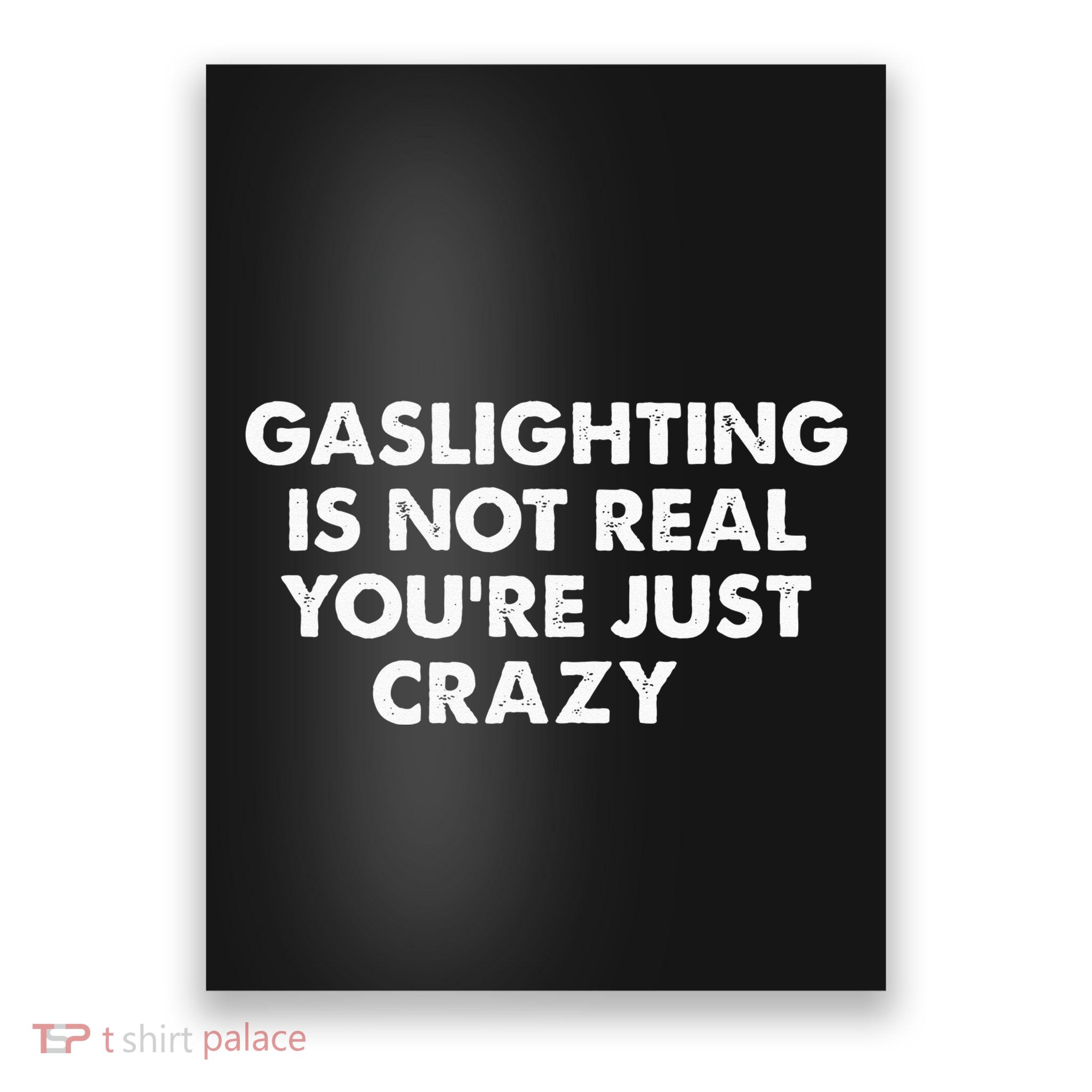 Gaslighting Is Not Real Youre Just Crazy Poster