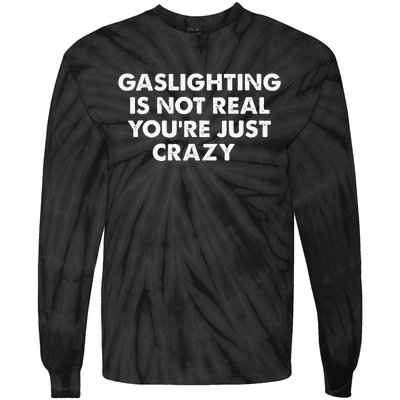 Gaslighting Is Not Real Youre Just Crazy Tie-Dye Long Sleeve Shirt