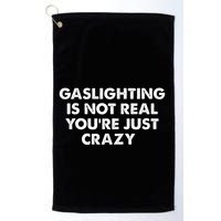 Gaslighting Is Not Real Youre Just Crazy Golf Towel