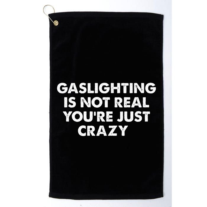 Gaslighting Is Not Real Youre Just Crazy Golf Towel